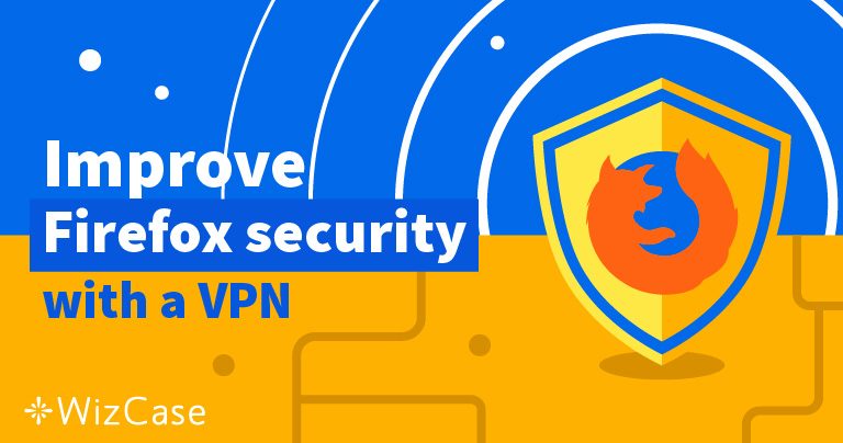 4 dịch vụ VPN tốt nhất cho Firefox để bảo mật trực tuyến