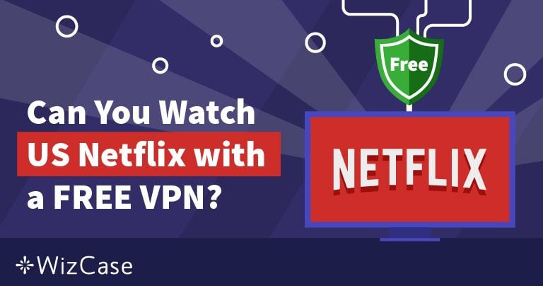 7 VPN miễn phí tốt nhất cho Netflix năm 2024 Wizcase