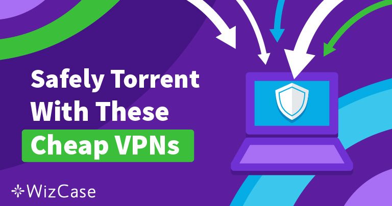 5 VPN giá rẻ tốt nhất để tải torrent an toàn 2025 (+ Tốc độ nhanh!)