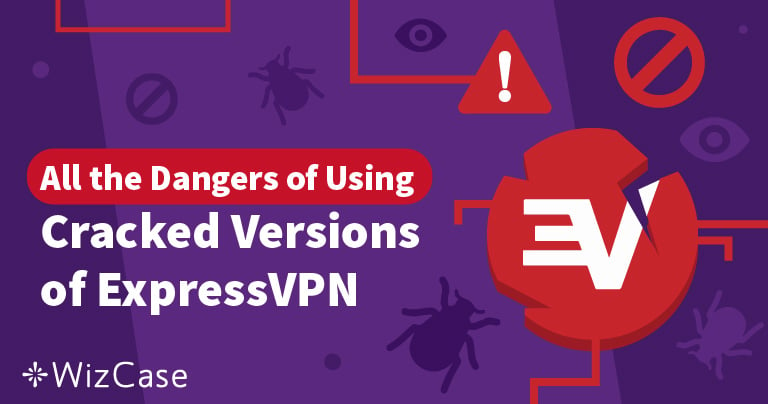 Bản crack ExpressVPN: Nguy cơ khi sử dụng phần mềm VPN lậu