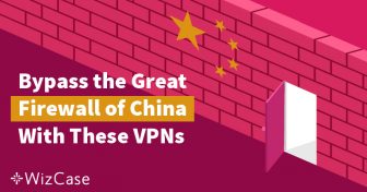 VPN tốt nhất cho khách du lịch Việt đến Trung Quốc năm 2024 Wizcase